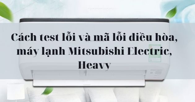 Cach Test Loi Va Ma Loi Dieu Hoa May Lanh Mitsubishi Electric Heavy 2