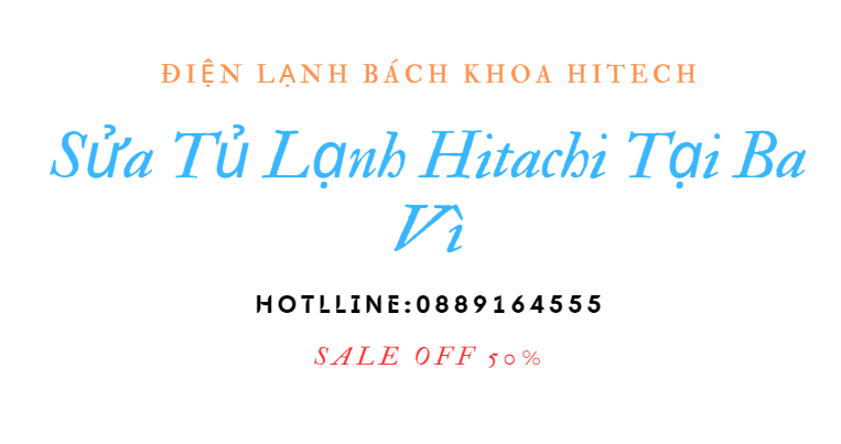 Sua Tu Lanh Hitachi Tai Ba Vi 0889164555