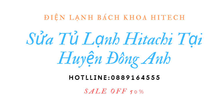 Sua Tu Lanh Hitachi Tai Dong Anh 0889164555