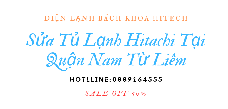 Sua Tu Lanh Hitachi Tai Quan Nam Tu Liem 0889164555