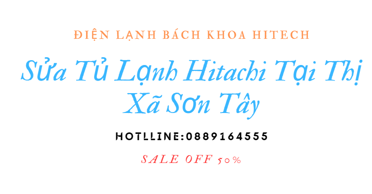 Sua Tu Lanh Hitachi Tai Thi Xa Son Tay 0889164555