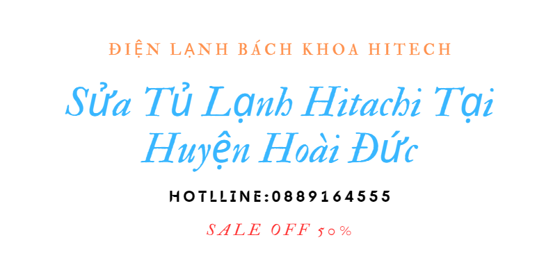 Sua Tu Lanh Hitachi Tai Hoai Duc 0889164555
