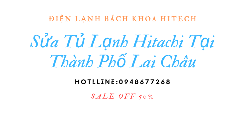 Sua Tu Lanh Hitachi Tai Lai Chau