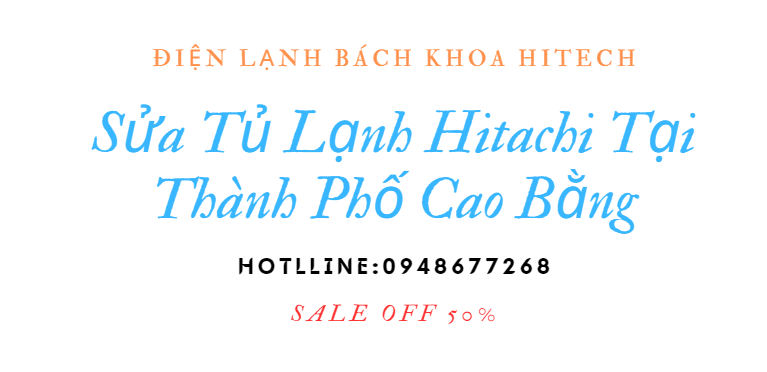 Sua Tu Lanh Hitachi Tai Thanh Pho Cao Bang