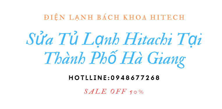 Sua Tu Lanh Hitachi Tai Thanh Pho Ha Giang