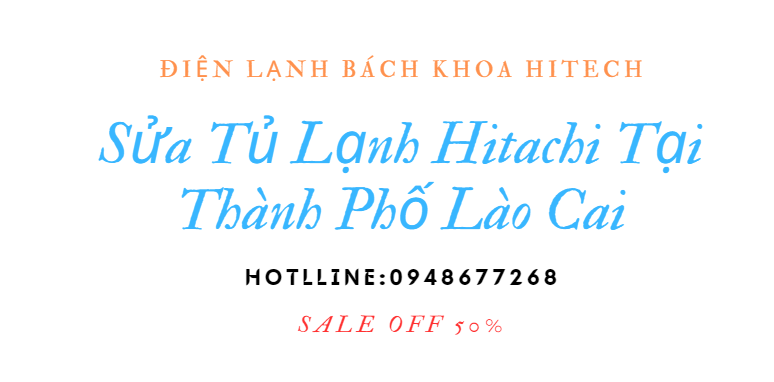 Sua Tu Lanh Hitachi Tai Thanh Pho Lao Cai