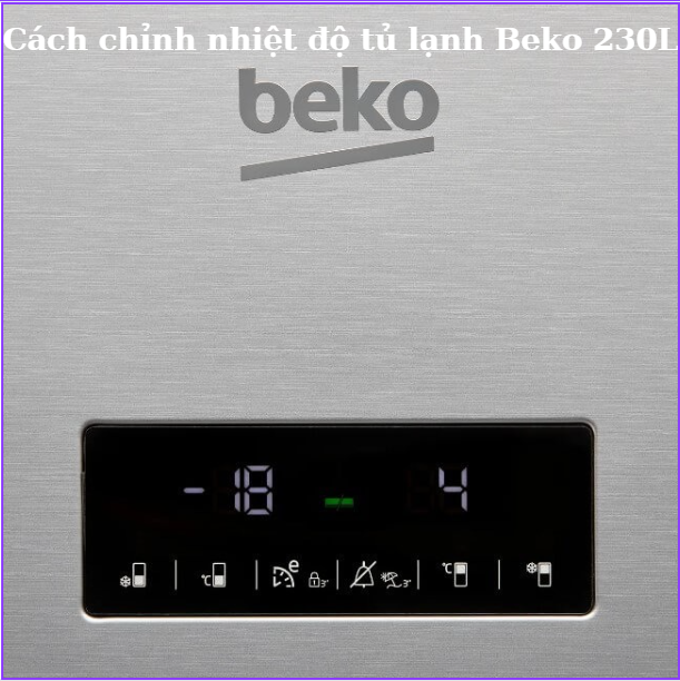 Cach Chinh Nhiet Do Tu Lanh Beko 230L