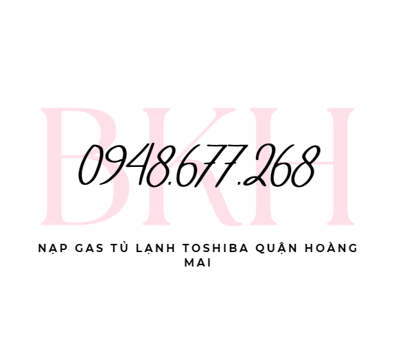 Nap Gas Tu Lanh Toshiba Quan Hoang Mai